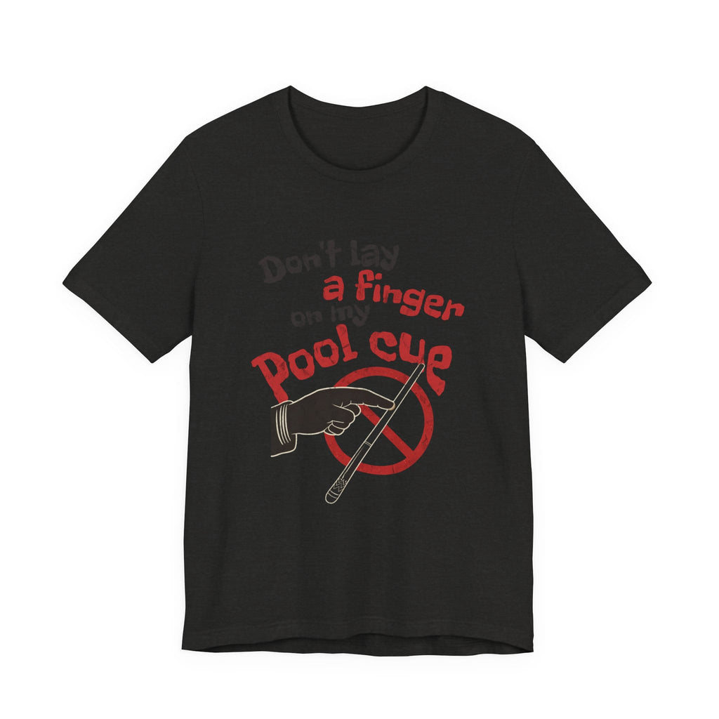 Don't Lay a Finger on my Pool Cue Pool T-Shirt